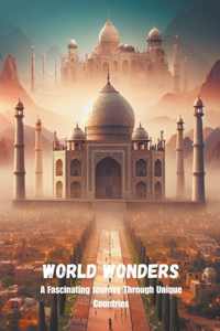 World Wonders: A Fascinating Journey Through Unique Countries