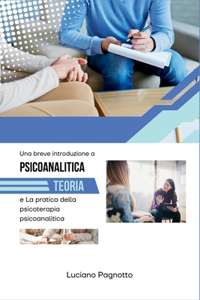 Una breve introduzione alla teoria psicoanalitica e alla pratica della psicoterapia psicoanalitica