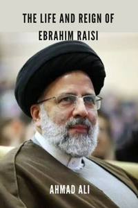 The life and reign Ebrahim Raisi