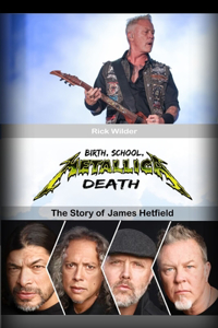 Birth, School, Metallica, Death: The Story of James Hetfield