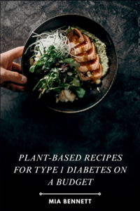 Plant-Based Recipes for Type 1 Diabetes on a Budget