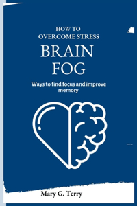 How To Overcome Stress Brain Fog