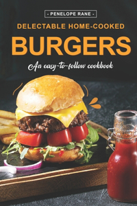 Delectable Home-Cooked Burgers