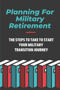 Planning For Military Retirement