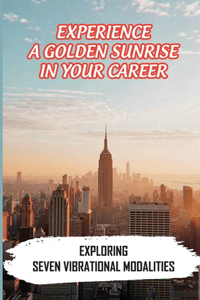 Experience A Golden Sunrise In Your Career