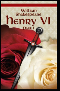 King Henry the Sixth, Part 1 by William Shakespeare
