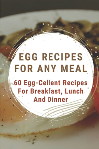 Egg Recipes For Any Meal