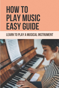 How To Play Music Easy Guide