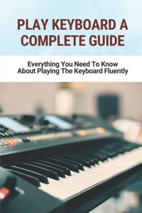 Play Keyboard A Complete Guide
