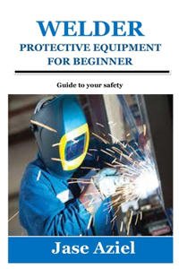 Welder Protective Equipment for Beginner