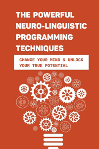 The Powerful Neuro-Linguistic Programming Techniques