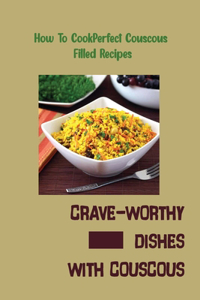Crave-Worthy Dishes With Couscous
