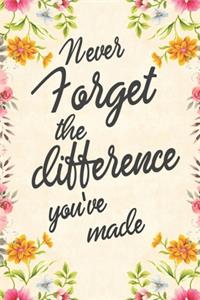 Never Forget The Difference You've Made