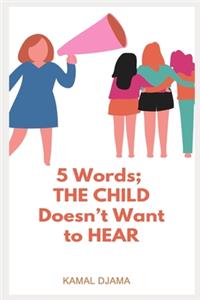 5 Words; the child does't want to hear