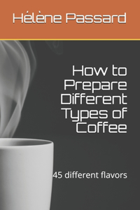 How to Prepare Different Types of Coffee