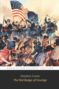 The Red Badge of Courage By Stephen Crane Annotated Edition A Story Of a Soldier