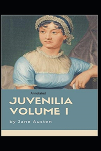 Juvenilia - Volume I Annotated