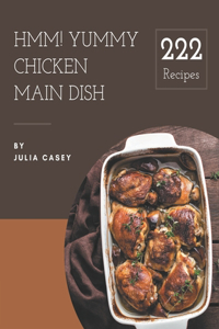 Hmm! 222 Yummy Chicken Main Dish Recipes