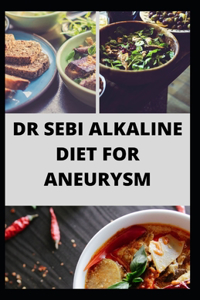 Dr Sebi Alkaline Diet for Aneurysm