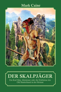 Skalpjäger - Ein Karl May Abenteuer oder die Erlebnisse des Old Shatterhand in der Heimat