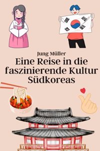 Eine Reise in die faszinierende Kultur Südkoreas