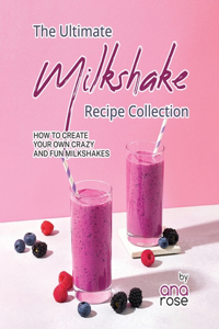 Ultimate Milkshake Recipe Collection