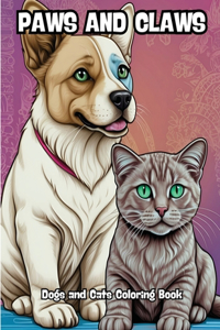 Paws and Claws: Dogs and Cats Coloring Book