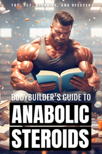 Bodybuilder's Guide to Anabolic Steroids