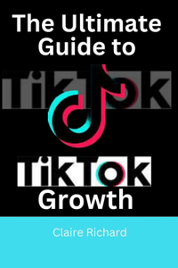 Ultimate Guide to TikTok Growth