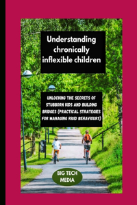 Understanding chronically inflexible children