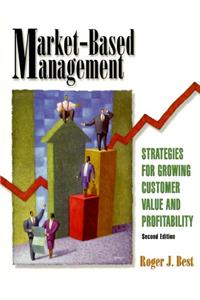 Market-Based Management: Strategies for Growing Customer Value and Profitability