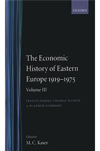 The Economic History of Eastern Europe 1919-75: Volume III: Institutional Change within a Planned Economy