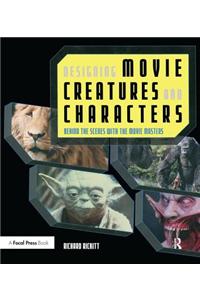 Designing Movie Creatures and Characters: Behind the Scenes with the Movie Masters