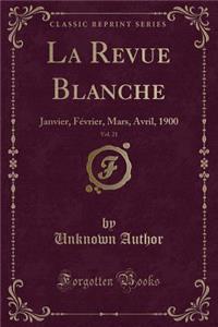 La Revue Blanche, Vol. 21