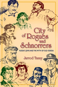 City of Rogues and Schnorrers: Russia's Jews and the Myth of Old Odessa