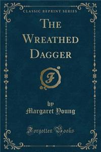 The Wreathed Dagger (Classic Reprint)