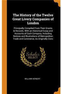 The History of the Twelve Great Livery Companies of London