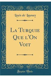 La Turquie Que l'On Voit (Classic Reprint)