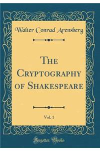 The Cryptography of Shakespeare, Vol. 1 (Classic Reprint)