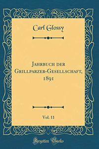 Jahrbuch Der Grillparzer-Gesellschaft, 1891, Vol. 11 (Classic Reprint)