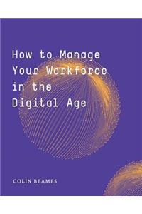 How to Manage Your Workforce in the Digital Age