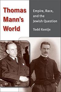 Thomas Mann's World: Empire, Race, and the Jewish Question