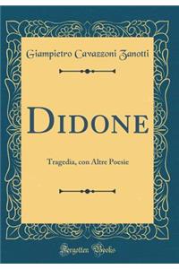 Didone: Tragedia, Con Altre Poesie (Classic Reprint)