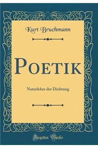 Poetik: Naturlehre Der Dichtung (Classic Reprint)