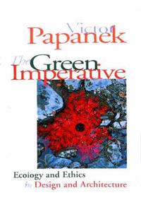 Green Imperative: Ecology and Ethics in Design and Architecture
