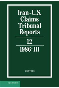 Iran-U.S. Claims Tribunal Reports: Volume 12