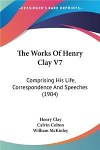 Works Of Henry Clay V7