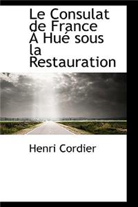 Le Consulat de France an Hue Sous La Restauration