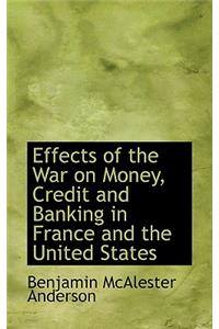 Effects of the War on Money, Credit and Banking in France and the United States