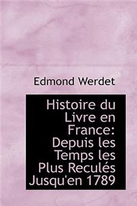 Histoire Du Livre En France Depuis Les Temps Les Plus Recul?'s Jusqu'en 1789